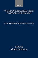 Woman defamed and woman defended : an anthology of Medieval texts /