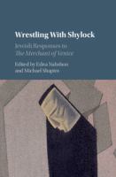 Wrestling with Shylock : Jewish responses to The Merchant of Venice /