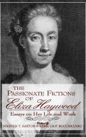 The passionate fictions of Eliza Haywood : essays on her life and work /