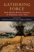 Gathering force : early modern British literature in transition, 1557-1623.