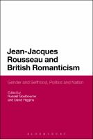 Jean-Jacques Rousseau and British Romanticism : gender and selfhood, politics and nation /