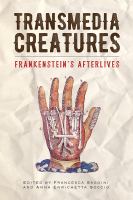 Transmedia creatures : Frankenstein's afterlives /