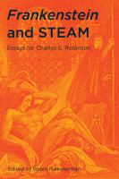 Frankenstein and STEAM : essays for Charles E. Robinson /