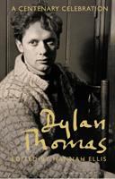 Dylan Thomas : a centenary celebration /