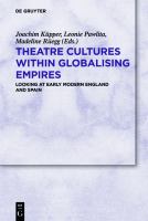 Theatre Cultures within Globalising Empires : Looking at Early Modern England and Spain /