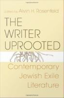The Writer Uprooted Contemporary Jewish Exile Literature /