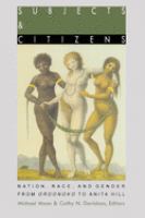 Subjects and citizens : nation, race, and gender from Oroonoko to Anita Hill /