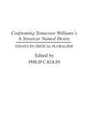 Confronting Tennessee William's A streetcar named Desire : essays in critical pluralism /