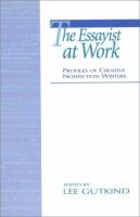 The essayist at work : profiles of creative nonfiction writers /