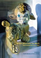 Writers who love too much : new narrative writing 1977-1997 /