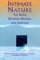 Intimate nature : the bond between women and animals /