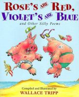 Rose's are red, Violet's are blue : and other silly poems /