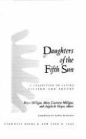 Daughters of the fifth sun : a collection of Latina fiction and poetry /