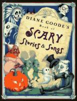 Diane Goode's book of scary stories & songs /
