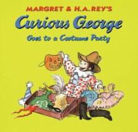 Margret & H.A. Rey's Curious George goes to a costume party /