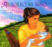 Arrorró mi niño : Latino lullabies and gentle games /