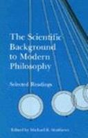The Scientific background to modern philosophy : selected readings /