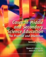 Cases in middle and secondary science education : the promise and dilemmas /
