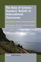 The role of science teacher beliefs in international classrooms : from teacher actions to student learning /