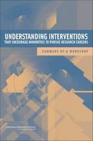 Understanding interventions that encourage minorities to pursue research careers : summary of a workshop /