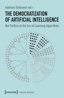 The democratization of artificial intelligence : net politics in the era of learning algorithms /