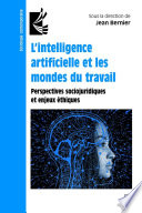 L'intelligence artificielle et les mondes du travail : perspectives sociojuridiques et enjeux éthiques /