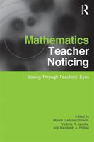 Mathematics teacher noticing : seeing through teachers' eyes /