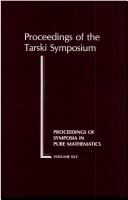 Proceedings of the Tarski Symposium : an international symposium held to honor Alfred Tarski on the occasion of his seventieth birthday /