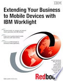 Extending your business to mobile devices with IBM Worklight /