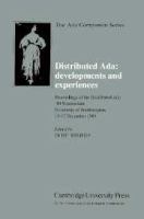 Distributed Ada : developments and experiences : proceedings of the Distributed Ada '89 Symposium, University of Southampton, 11-12 December 1989 /