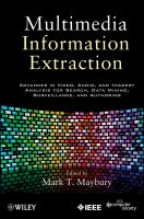 Multimedia information extraction : advances in video, audio, and imagery analysis for search, data mining, surveillance, and authoring /