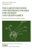 The earth's rotation and reference frames for geodesy and geodynamics : proceedings of the 128th Symposium of the International Astronomical Union, held in Coolfont, West Virginia, U.S.A., 20-24 October 1986 /