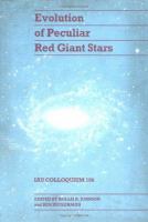 Evolution of peculiar red giant stars : proceedings of the 106th Colloquium of the International Astronomical Union, held in Bloomington, Indiana, USA, 27-29 July 1988 /