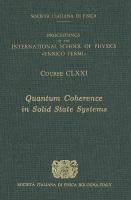 Quantum coherence in solid state systems : proceedings of the International School of Physics "Enrico Fermi", Varenna on Lake Como, Villa Monastero, 1-11 July 2008 /