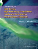 Opportunities for high-power, high-frequency transmitters to advance ionospheric/thermospheric research : report of a workshop /