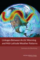 Linkages between Arctic warming and mid-latitude weather patterns : summary of a workshop /