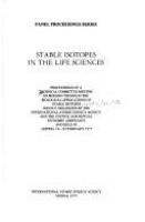 Stable isotopes in the life sciences : proceedings of a Technical Committee Meeting on Modern Trends in the Biological Applications of Stable Isotopes, jointly organized by the International Atomic Energy Agency and the Council for Mutual Economic Assistance, and held in Leipzig, 14-18 February 1977.