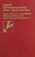 Liquid chromatography/mass spectrometry : applications in agricultural, pharmaceutical, and environmental chemistry /