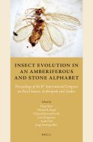 Insect evolution in an amberiferous and stone alphabet : proceedings of the 6th International Congress on Fossil Insects, Arthropods and Amber /