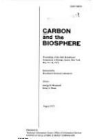 Carbon and the biosphere; proceedings of the 24th Brookhaven symposium in biology, Upton, N.Y., May 16-18, 1972.