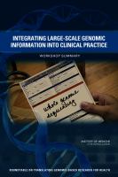 Integrating large-scale genomic information into clinical practice : workshop summary /