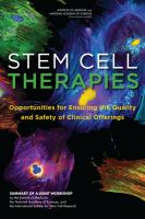 Stem cell therapies opportunities for ensuring the quality and safety for clinical offerings : summary of a joint workshop by the Institute of Medicine, the National Academy of Sciences, and the International Society for Stem Cell Research /