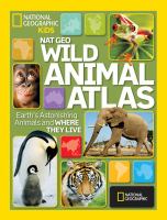 Wild animal atlas : Earth's astonishing animals and where they live.