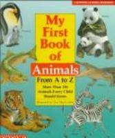 My first book of animals from A to Z : more than 150 animals every child should know /