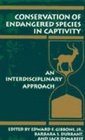 Conservation of endangered species in captivity : an interdisciplinary approach /