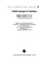 Stable isotopes in nutrition : based on a symposium sponsored by the Division of Agricultural and Food Chemistry at the 186th meeting of the American Chemical Society, Washington, D.C., August 28-September 2, 1983 /