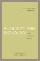 Plasticity and Pathology : On the Formation of the Neural Subject /