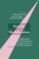 Startle modification : implications for neuroscience, cognitive science, and clinical science /