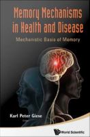 Memory mechanisms in health and disease : mechanistic basis of memory /