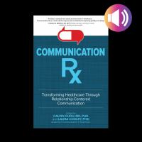 Communication Rx : transforming healthcare through relationship-centered communication /